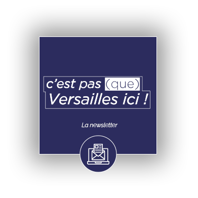 La newsletter "C'est pas (que) Versailles ici !"